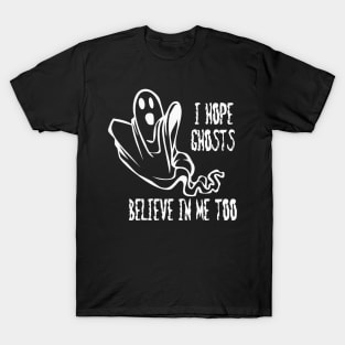 I Hope Ghosts Believe in Me Too T-Shirt